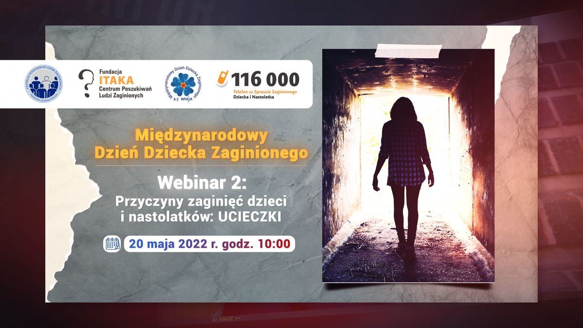 Plakat reklamujący webinar2 : Przyczyny zaginięć dzieci i nastolatków: UCIECZKI" .20 maja 2022 r. godz. 10:00 z logo CPOZ KGP, Fundacji Itaka, Telefonu w Sprawie Zaginionego Dziecka i Nastolatka, z napisem Miedzynarodowy Dzień Dziecka Zaginionego i symbolu niezapominajki